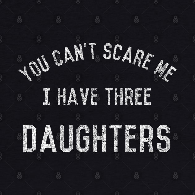 Vintage You Can't Scare Me I Have Three Daughters by Flippin' Sweet Gear